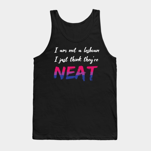 I'm not a Lesbian, I just think they're NEAT (bisexual pride) Tank Top by Dani Zemba